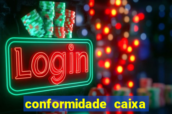 conformidade caixa quanto tempo demora